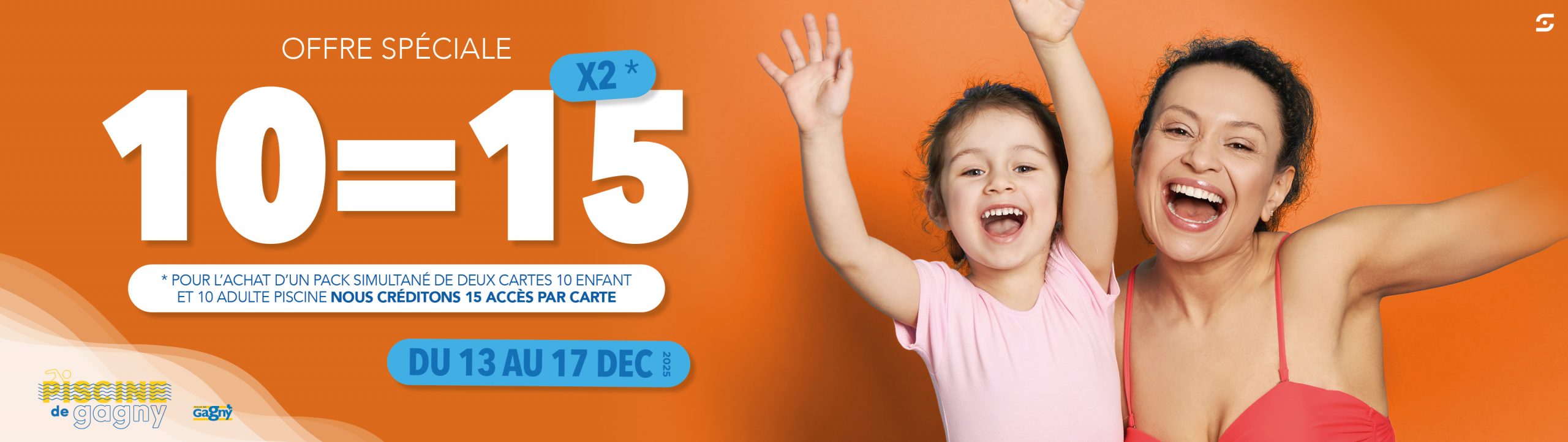 OFFRE SPÉCIALE 10=15 X2 *